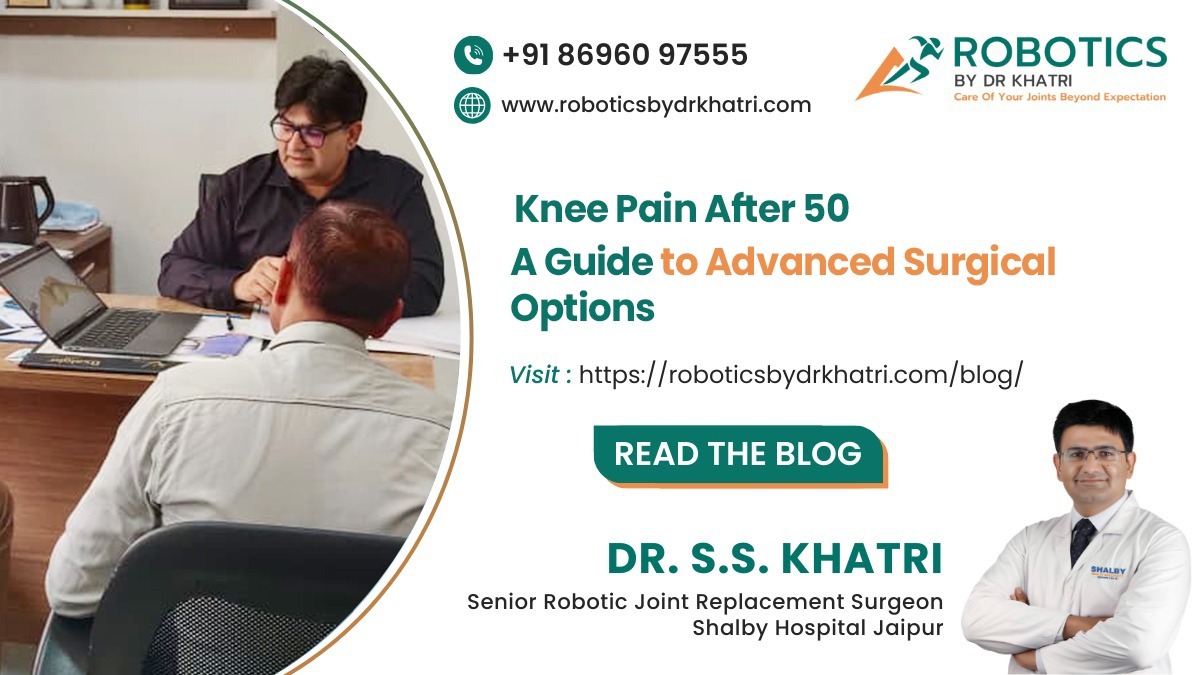 Knee Pain after 50: A Guide to Advanced Surgical Options