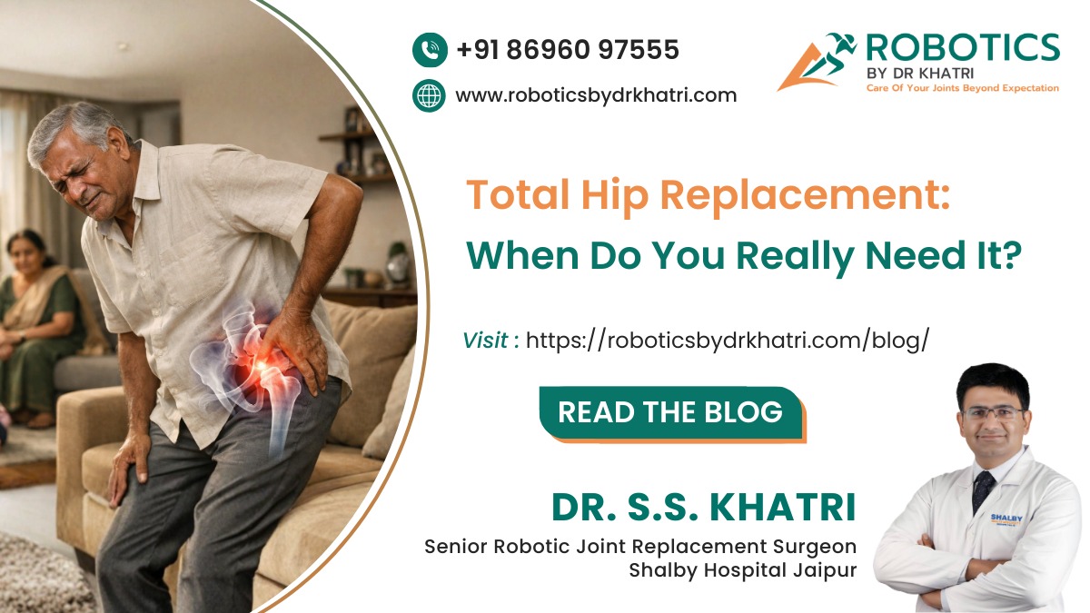 Total Hip Replacement: When Do You Really Need It?