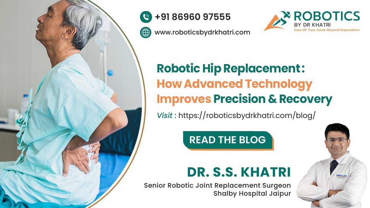 Robotic Hip Replacement: How Advanced Technology Improves Precision and Recovery