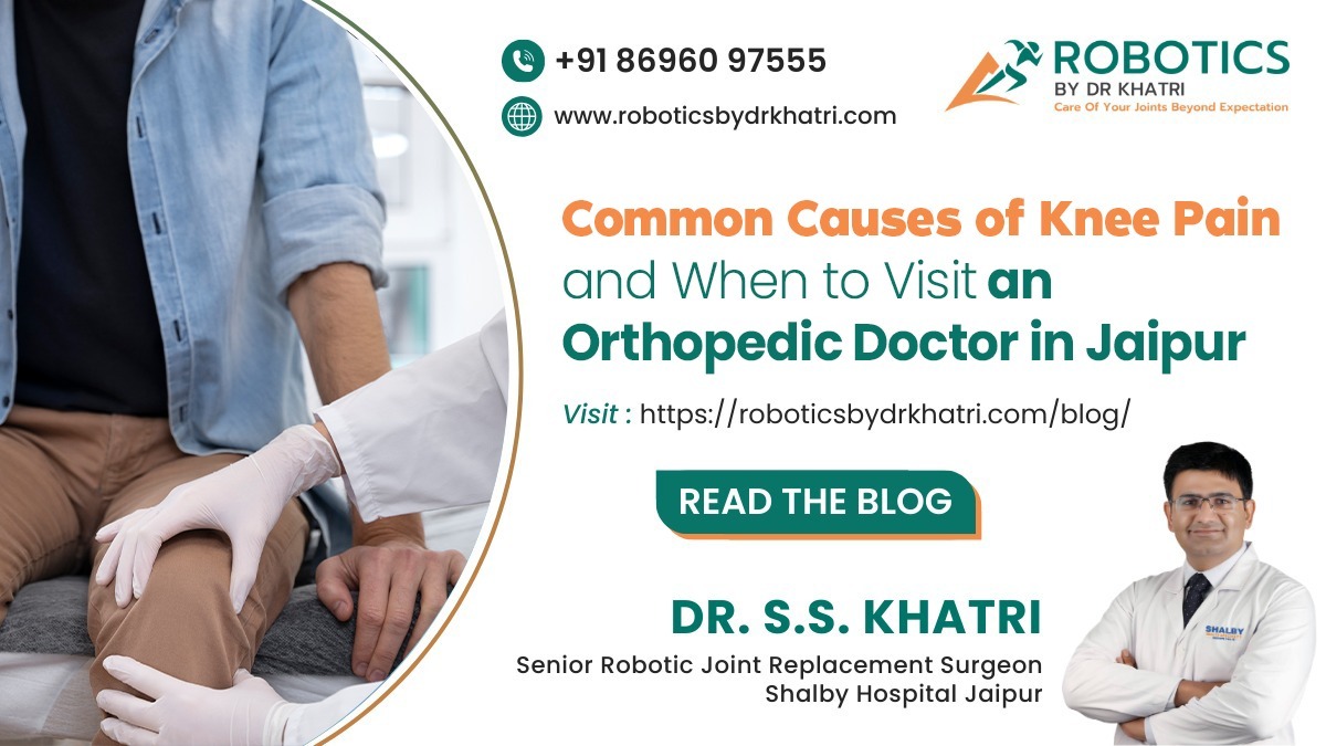 Common Causes of Knee Pain and When to Visit an Orthopedic Doctor in Jaipur.