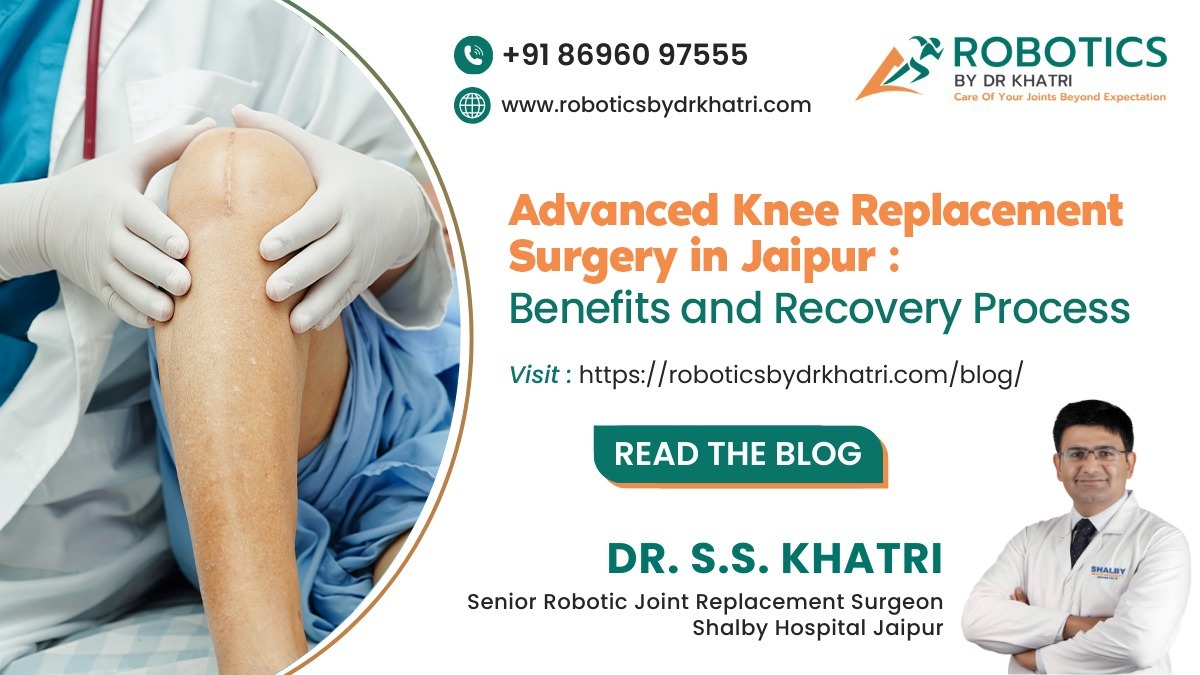Advanced Knee Replacement Surgery in Jaipur: Benefits and Recovery Process.